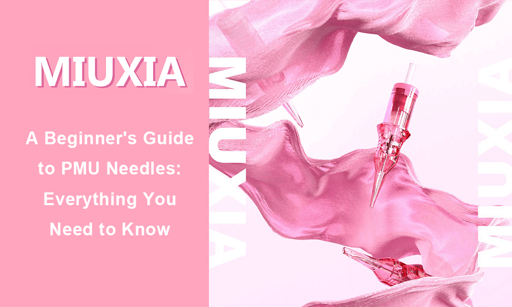 A Beginner's Guide to PMU Needles: Everything You Need to Know